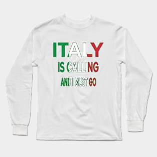 italy is calling and i must go Long Sleeve T-Shirt